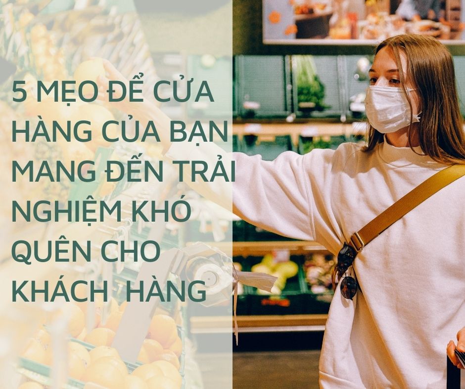 5 CÁCH ĐỂ TẠO RA TRẢI NGHIỆM KHÓ QUÊN CHO KHÁCH HÀNG TẠI CỬA HÀNG